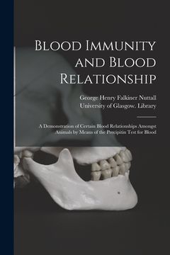 portada Blood Immunity and Blood Relationship [electronic Resource]: a Demonstration of Certain Blood Relationships Amongst Animals by Means of the Precipitin (in English)