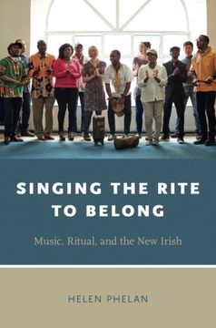 portada Singing the Rite to Belong: Ritual, Music, and the New Irish (Oxford Ritual Studies Series)