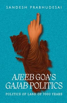 portada Ajeeb Goa's Gajab Politics (en Inglés)