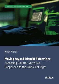 portada Moving Beyond Islamist Extremism: Assessing Counter Narrative Responses to the Global far Right (Analyzing Political Violence, 3) (en Inglés)