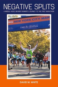 portada Negative Splits: A Middle-Aged, Newbie Runner's Journey to the First Marathon Volume 1 (en Inglés)