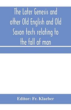 portada The Later Genesis and Other old English and old Saxon Texts Relating to the Fall of man (en Inglés)