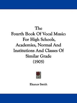 portada the fourth book of vocal music: for high schools, academies, normal and institutions and classes of similar grade (1905) (in English)