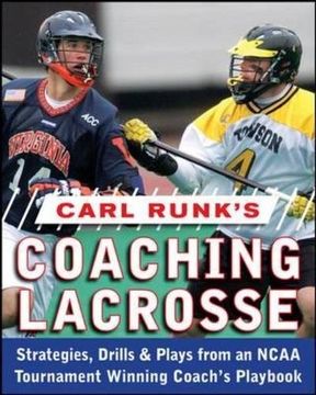 portada Carl Runk's Coaching Lacrosse: Strategies, Drills, & Plays From an Ncaa Tournament Winning Coach's Playbook: Strategies, Drills, and Plays From an Ncaa Tournament Winning Coach's Playbook (in English)
