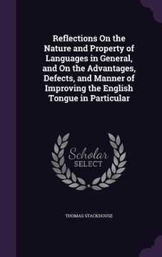portada Reflections On the Nature and Property of Languages in General, and On the Advantages, Defects, and Manner of Improving the English Tongue in Particul