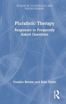portada Pluralistic Therapy: Responses to Frequently Asked Questions (50 Faqs in Counselling and Psychotherapy) (en Inglés)