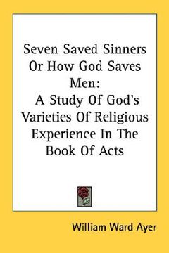 portada seven saved sinners or how god saves men: a study of god's varieties of religious experience in the book of acts (en Inglés)