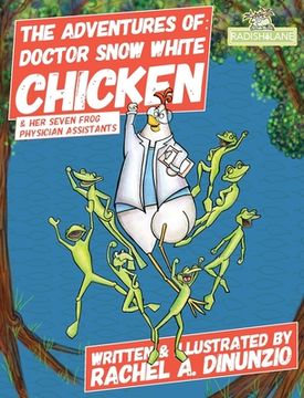 portada The Adventures of: Doctor Snow White Chicken: & Her Seven Physician Assistants (en Inglés)