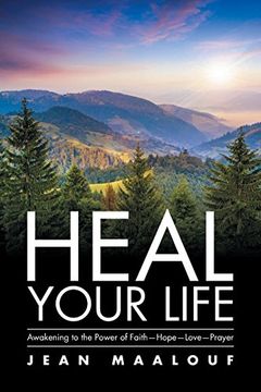 portada Heal Your Life: Awakening to the Power of Faith-Hope-Love-Prayer (en Inglés)