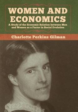 portada Women and Economics: A Study of the Economic Relation Between men and Women as a Factor in Social Evolution (in English)