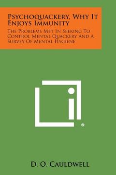 portada Psychoquackery, Why It Enjoys Immunity: The Problems Met in Seeking to Control Mental Quackery and a Survey of Mental Hygiene (en Inglés)