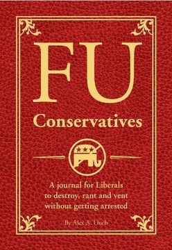 portada Fu Conservatives: A Journal for Liberals to Destroy, Rant and Vent Without Getting Arrested (en Inglés)