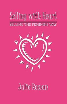 portada selling with heart: selling the feminine way (en Inglés)