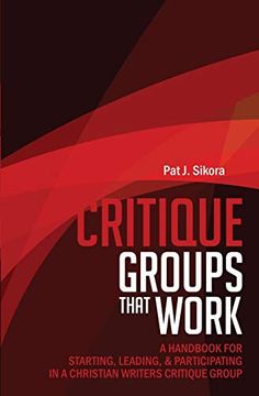 portada Critique Groups That Work: A Handbook for Starting, Leading & Participating in a Christian Writers Critique Group (in English)