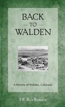 portada Back to Walden: A History of Walden, Colorado (en Inglés)
