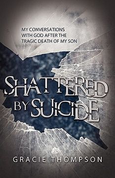 portada shattered by suicide: my conversations with god after the tragic death of my son (en Inglés)