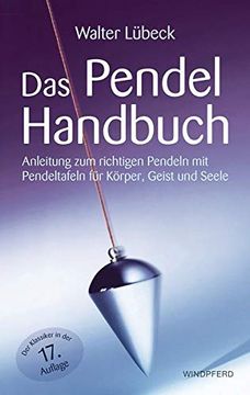 portada Das Pendel-Handbuch: Anleitung zum Richtigen Pendeln mit Pendeltafeln für Körper, Geist und Seele (en Alemán)