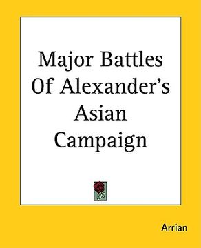 portada major battles of alexander's asian campaign (en Inglés)