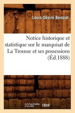 portada Notice Historique Et Statistique Sur Le Marquisat de la Trousse Et Ses Possessions (Éd.1888) (en Francés)
