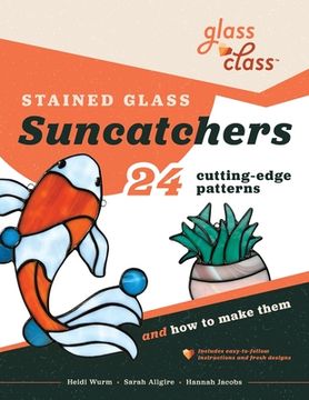 portada Stained Glass Suncatchers: 24 Cutting-Edge Patterns and How to Make Them (in English)