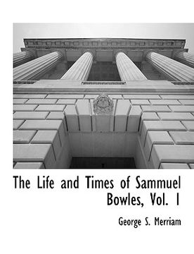 portada the life and times of sammuel bowles, vol. 1 (in English)