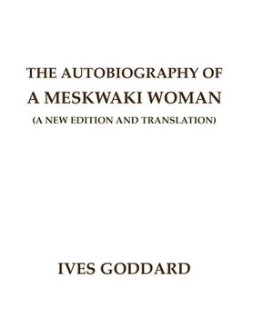 portada The Autobiography of a Meskwaki Woman: A New Edition and Translation: (en Inglés)