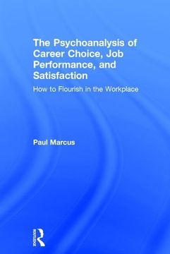 portada The Psychoanalysis of Career Choice, Job Performance, and Satisfaction: How to Flourish in the Workplace (en Inglés)