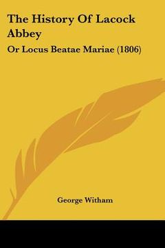 portada the history of lacock abbey: or locus beatae mariae (1806) (en Inglés)