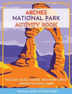 portada Arches National Park Activity Book: Puzzles, Mazes, Games, and More About Arches National Park (en Inglés)