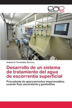 portada Desarrollo de un Sistema de Tratamiento del Agua de Escorrentía Superficial: Procedente de Aparcamientos Impermeables Usando Flujo Ascendente y Geotextiles (in Spanish)