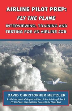 portada Airline Pilot Prep: Fly the Plane: Interviewing, Training and Testing for an Airline Job (en Inglés)