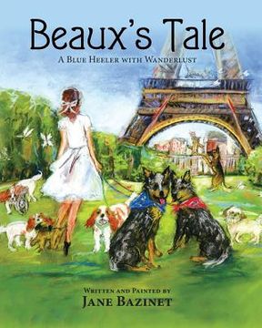 portada Beaux's Tale: A Blue Heeler with Wanderlust (en Inglés)