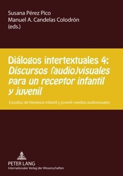 portada Dialogos intertextuales 4 / Intertextual Dialogues 4: Discursos (Audio)visuales Para Un Receptor Infantil Y Juvenil / Speeches (Audio) Visual Children and Young Receivers