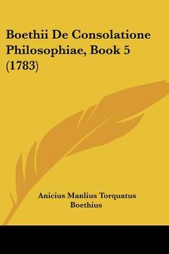 portada boethii de consolatione philosophiae, book 5 (1783) (en Inglés)