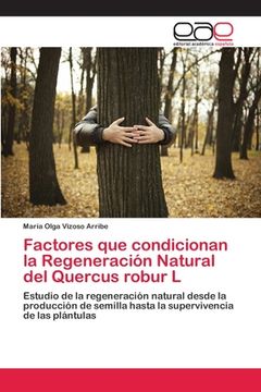 portada Factores que Condicionan la Regeneración Natural del Quercus Robur l