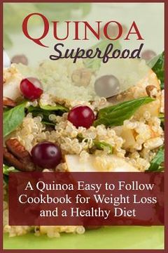 portada Quinoa Superfood: A Quinoa Easy To Follow Cookbook For Weight Loss And A Healthy Diet (en Inglés)