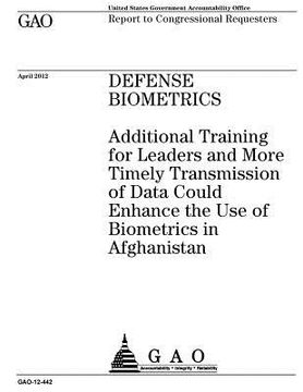 portada Defense Biometrics: Additional Training for Leaders and More Timely Transmission of Data Could Enhance the Use of Biometrics in Afghanista