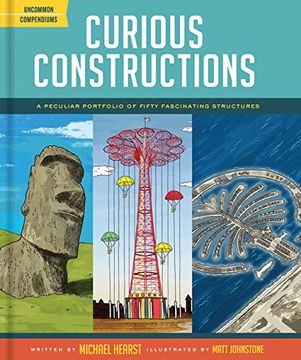 portada Curious Constructions: A Peculiar Portfolio of Fifty Fascinating Structures (Uncommon Compendiums) (en Inglés)