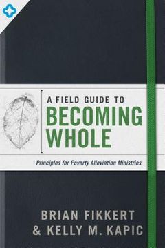 portada A Field Guide to Becoming Whole: Principles for Poverty Alleviation Ministries (en Inglés)
