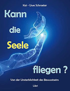 portada Kann die Seele Fliegen? Von der Unsterblichkeit des Bewusstseins (en Alemán)