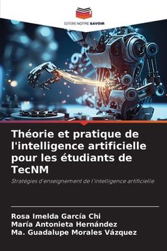 portada Théorie et pratique de l'intelligence artificielle pour les étudiants de TecNM (en Francés)