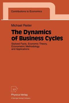 portada dynamics of business cycles: stylized facts, economic theory, econometric methodology and applications (in English)