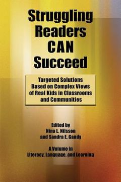 portada Struggling Readers Can Succeed: Targeted Solutions Based on Complex Views of Real Kids in Classrooms and Communities