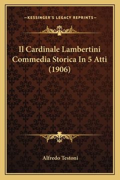 portada Il Cardinale Lambertini Commedia Storica In 5 Atti (1906) (en Italiano)