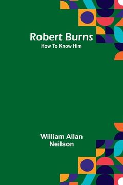 portada Robert Burns: How To Know Him (en Inglés)