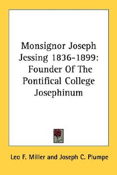 portada monsignor joseph jessing 1836-1899: founder of the pontifical college josephinum (en Inglés)