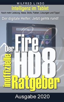 portada Fire HD 8 - Tablet - der inoffizielle Ratgeber: Noch mehr Leistung: Alexa, Skills, Fakten, Lösungen und Tipps - Intelligenz im Tablet! (in German)