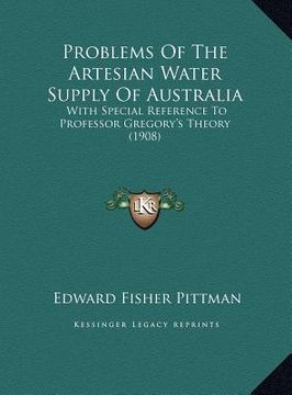 portada problems of the artesian water supply of australia: with special reference to professor gregory's theory (1908) with special reference to professor gr