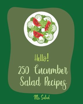 portada Hello! 250 Cucumber Salad Recipes: Best Cucumber Salad Cookbook Ever For Beginners [Book 1] (en Inglés)