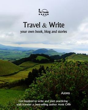 portada Travel & Write Your Own Book - Azores: Get Inspired to Write Your Own Book and Start Practicing with Traveler & Best-Selling Author Amit Offir